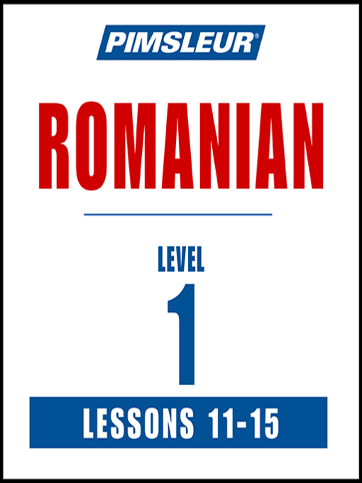 Title details for Pimsleur Romanian Level 1 Lessons 11-15 by Pimsleur - Available